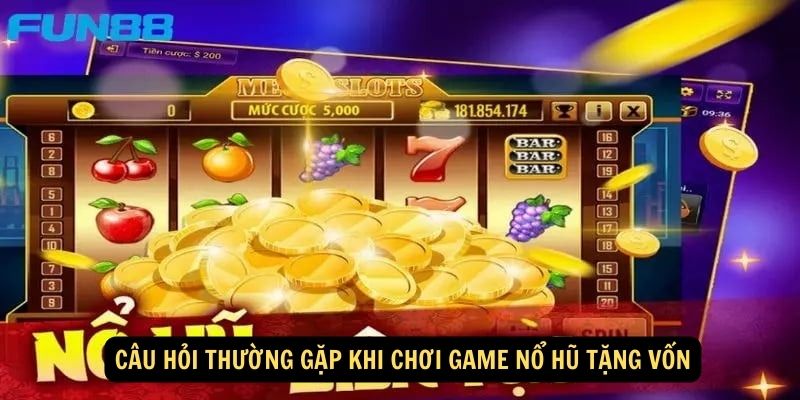 Cau hoi thuong gap khi choi game no hu tang von