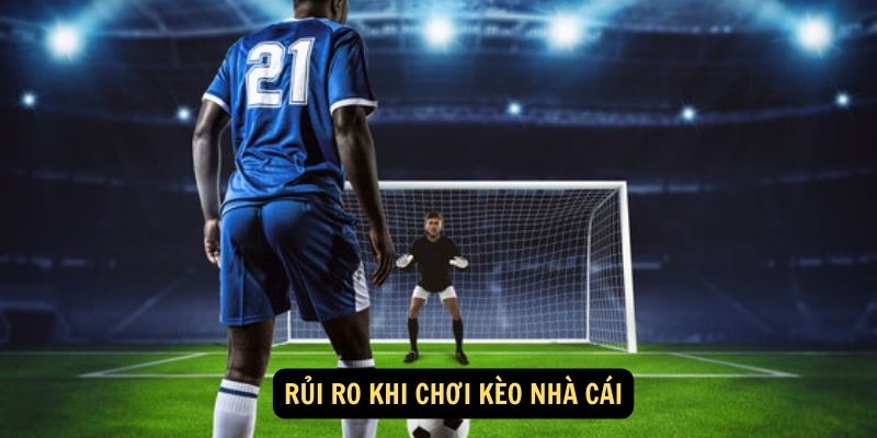 Rui ro khi choi keo nha cai