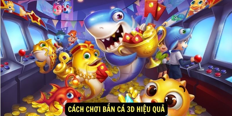 Cách chơi bắn cá 3D hiệu quả