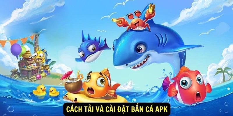 Cách tải và cài đặt bắn cá apk