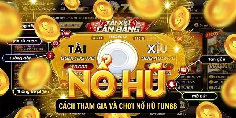 Cách tham gia và chơi Nổ hũ FUN88