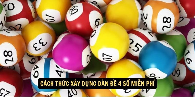 Cách thức xây dựng dàn đề 4 số miễn phí