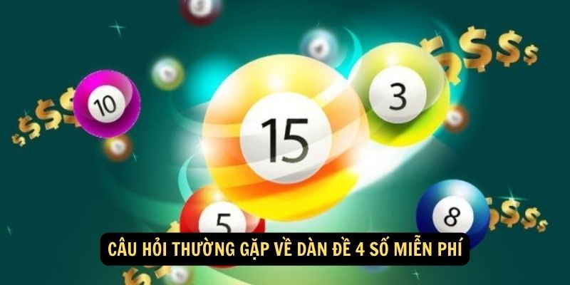 Cau hoi thuong gap ve dan de 4 so mien phi