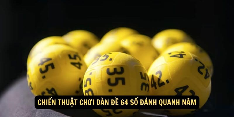 Chiến thuật chơi dàn đề 64 số đánh quanh năm