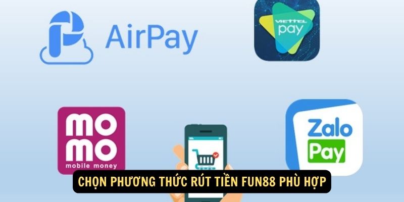 Chọn phương thức rút tiền Fun88 phù hợp