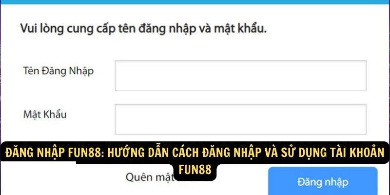 Đăng nhập FUN88: Hướng dẫn cách đăng nhập và sử dụng tài khoản FUN88