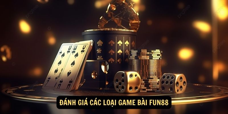 Đánh giá các loại game bài FUN88