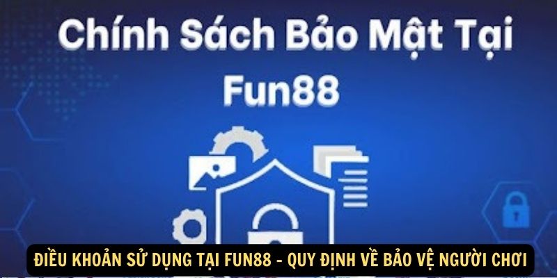 Điều khoản sử dụng tại FUN88 - Quy định về bảo vệ người chơi