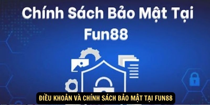 Điều khoản và Chính sách bảo mật tại FUN88