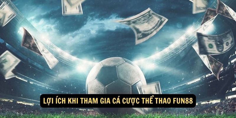 Lợi ích khi tham gia cá cược thể thao FUN88