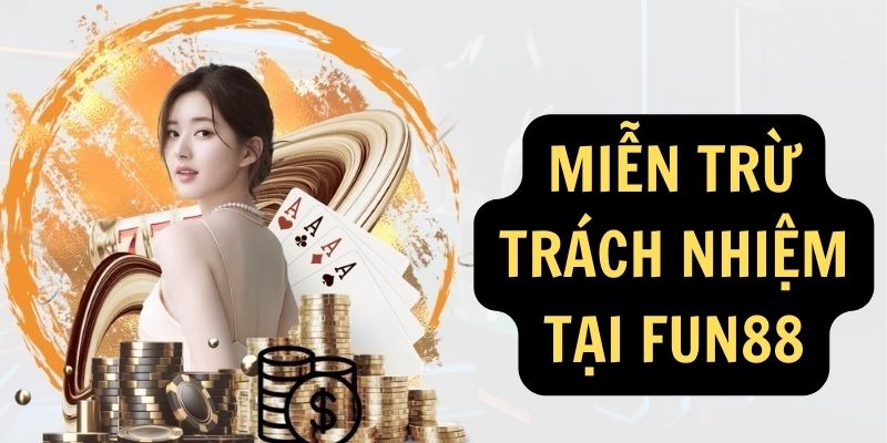 Miễn trừ trách nhiệm tại FUN88