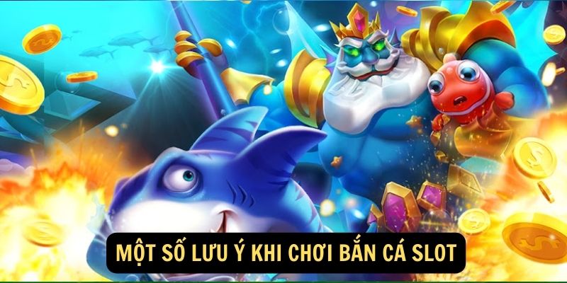 Mot so luu y khi choi ban ca slot