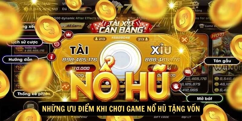 Những ưu điểm khi chơi game nổ hũ tặng vốn