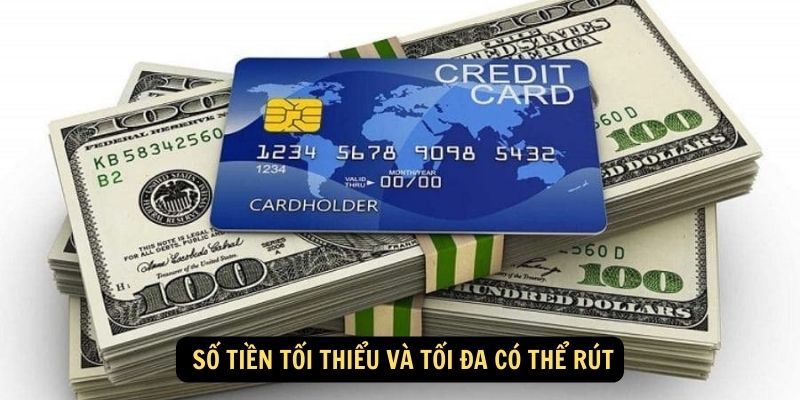  Số tiền tối thiểu và tối đa có thể rút