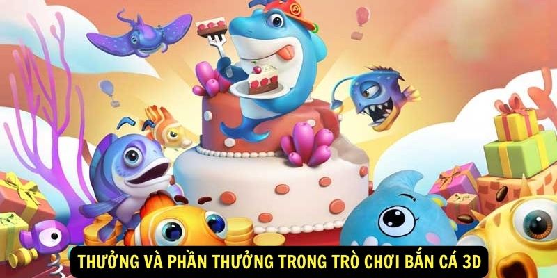 Thuong va phan thuong trong tro choi ban ca 3D