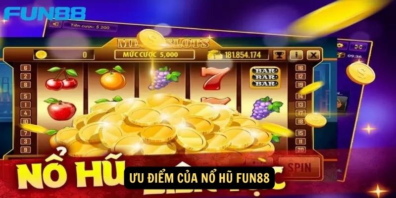 Ưu điểm của Nổ hũ FUN88