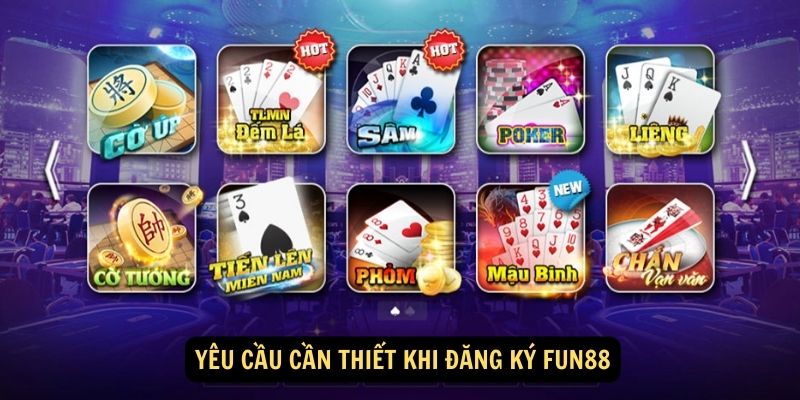 Yêu cầu cần thiết khi đăng ký Fun88